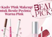 Ide Kado ‘Pinky Makeup’ untuk Bestie Pecinta Warna Pink